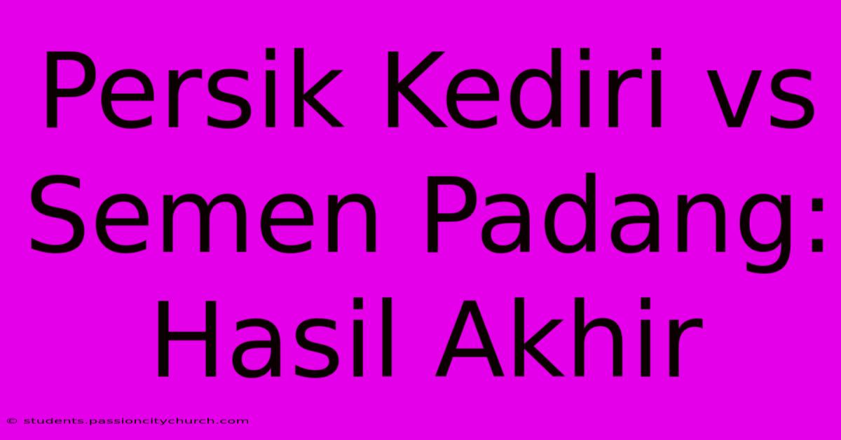 Persik Kediri Vs Semen Padang: Hasil Akhir