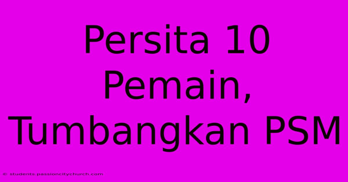 Persita 10 Pemain, Tumbangkan PSM