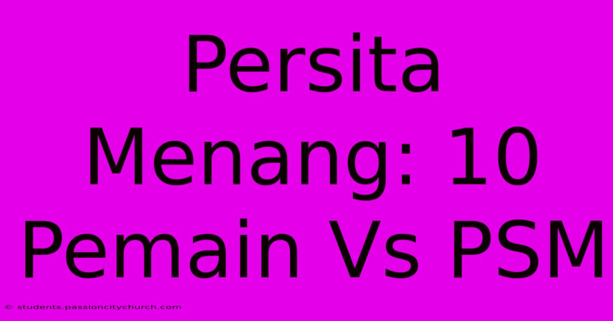 Persita Menang: 10 Pemain Vs PSM