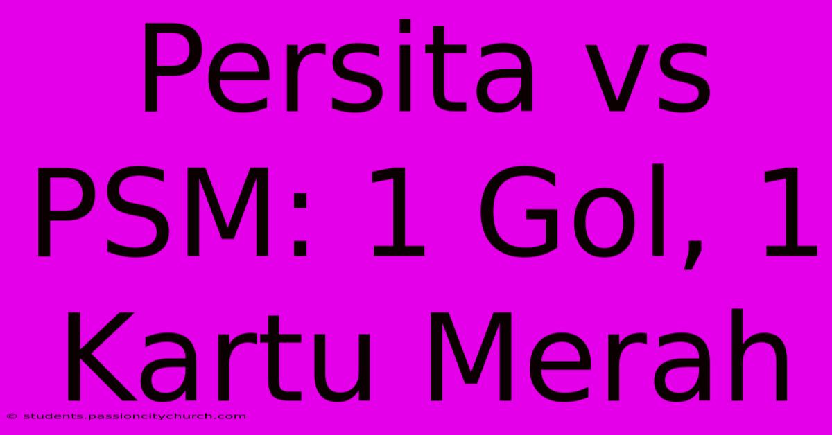 Persita Vs PSM: 1 Gol, 1 Kartu Merah