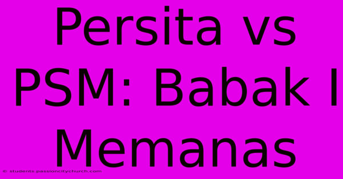 Persita Vs PSM: Babak I Memanas