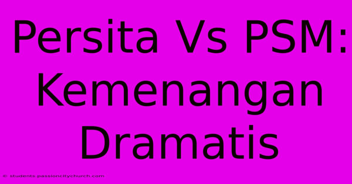 Persita Vs PSM: Kemenangan Dramatis