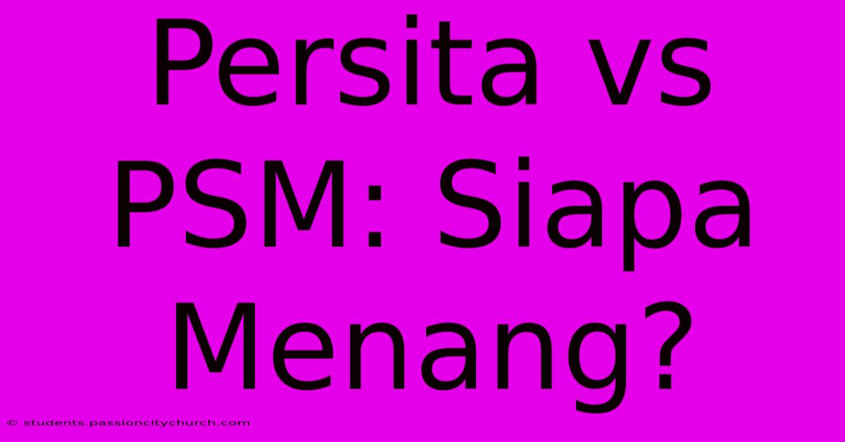 Persita Vs PSM: Siapa Menang?