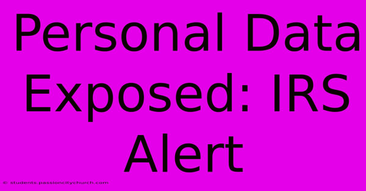 Personal Data Exposed: IRS Alert