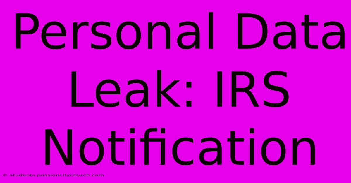 Personal Data Leak: IRS Notification