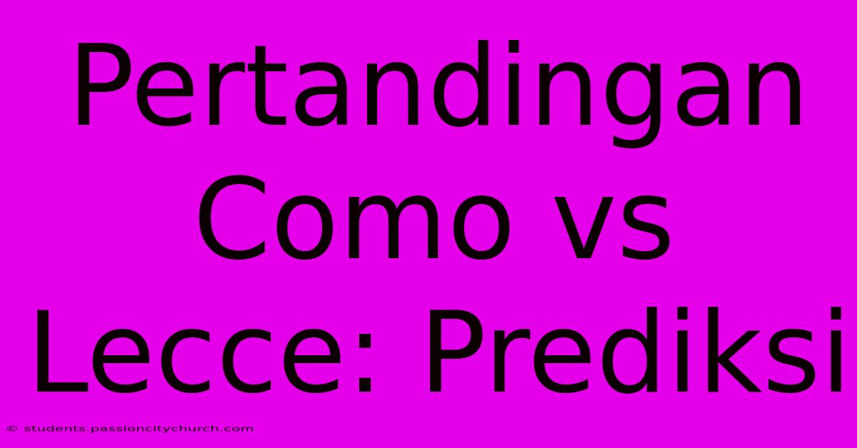 Pertandingan Como Vs Lecce: Prediksi