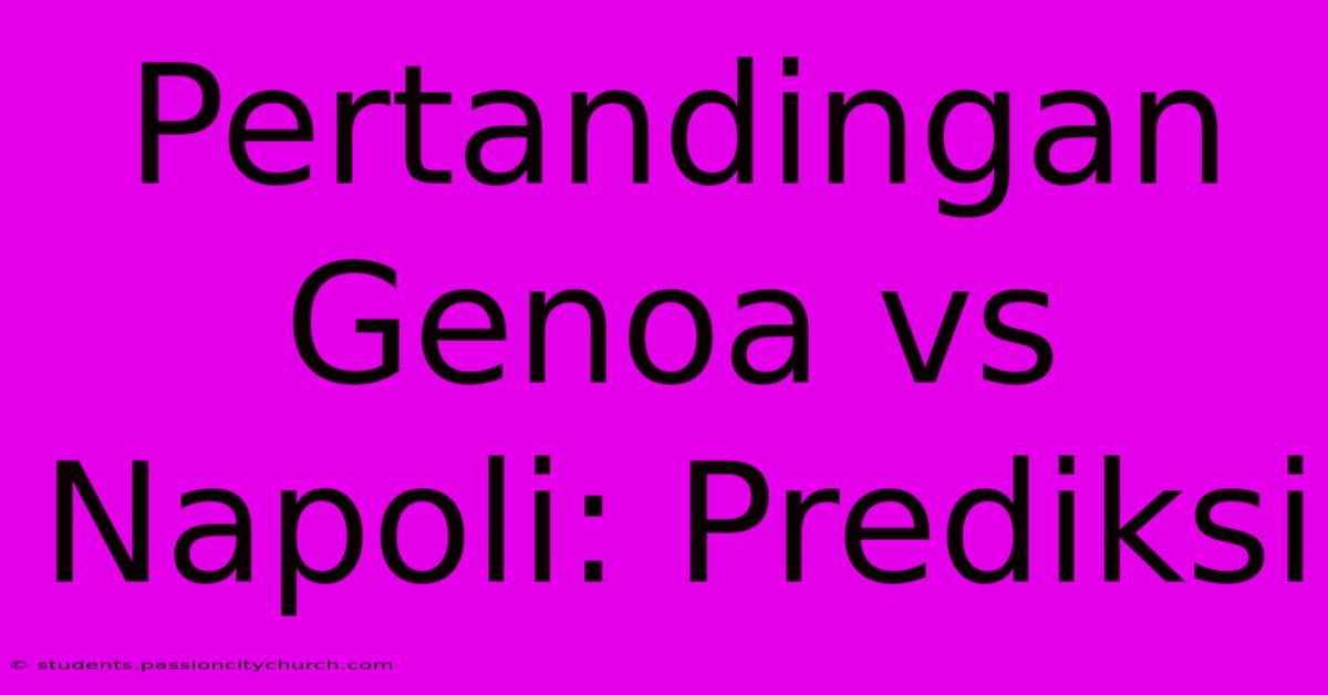 Pertandingan Genoa Vs Napoli: Prediksi