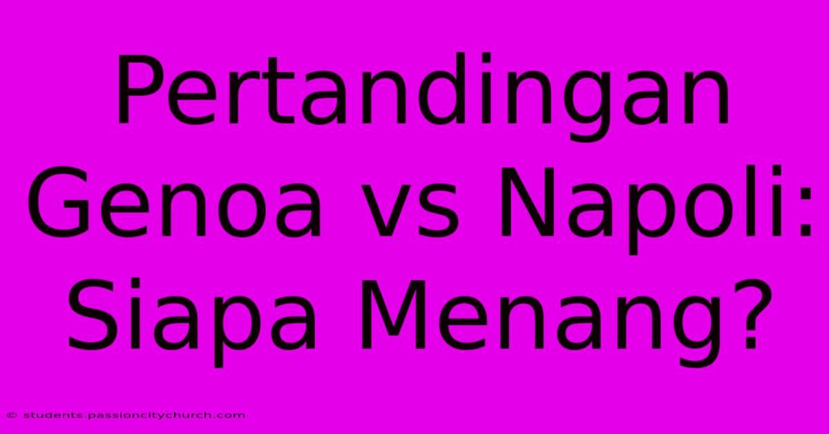 Pertandingan Genoa Vs Napoli: Siapa Menang?