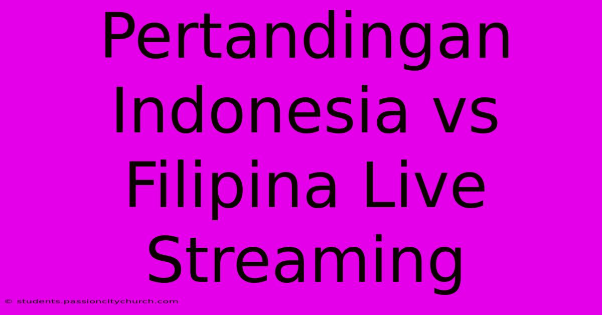 Pertandingan Indonesia Vs Filipina Live Streaming