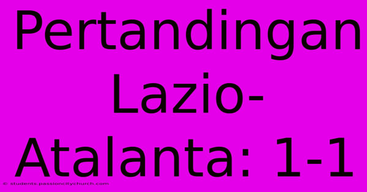 Pertandingan Lazio-Atalanta: 1-1