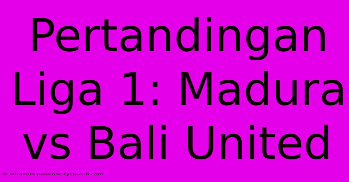 Pertandingan Liga 1: Madura Vs Bali United