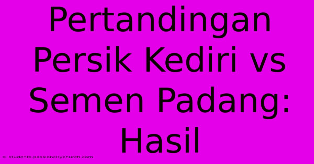 Pertandingan Persik Kediri Vs Semen Padang: Hasil