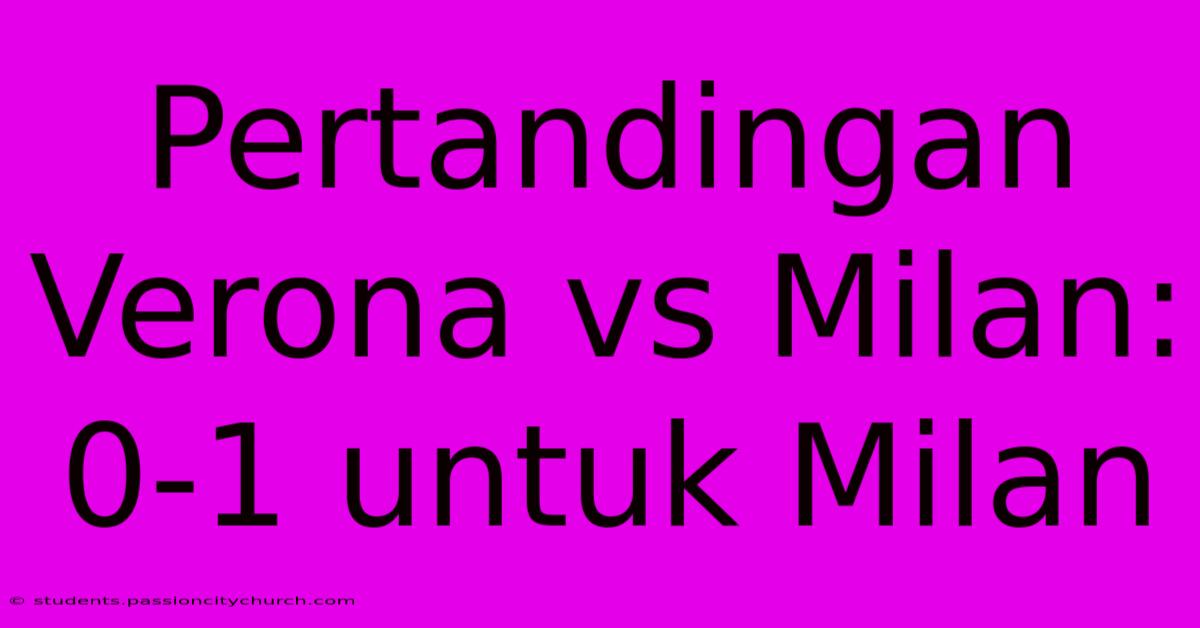 Pertandingan Verona Vs Milan: 0-1 Untuk Milan