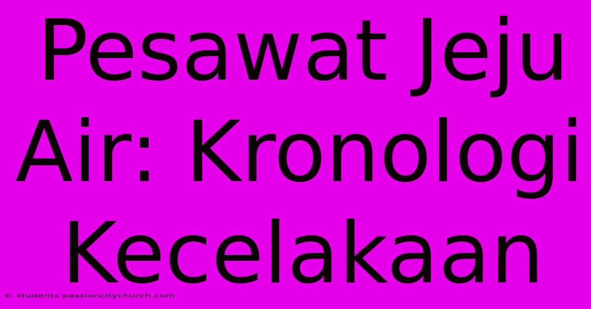 Pesawat Jeju Air: Kronologi Kecelakaan