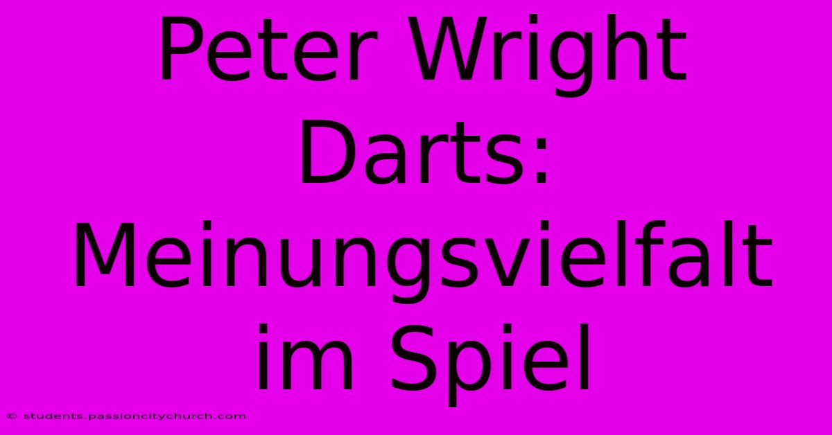 Peter Wright Darts:  Meinungsvielfalt Im Spiel