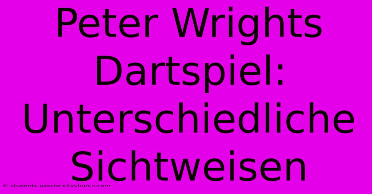 Peter Wrights Dartspiel: Unterschiedliche Sichtweisen