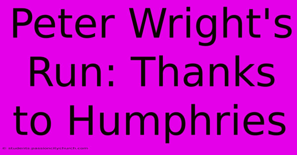 Peter Wright's Run: Thanks To Humphries