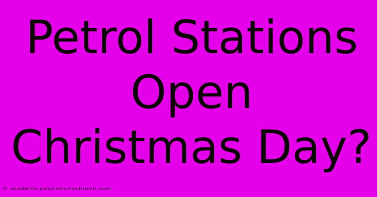 Petrol Stations Open Christmas Day?