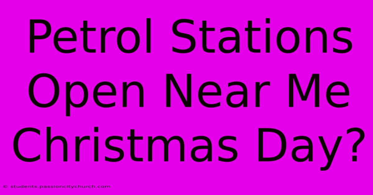 Petrol Stations Open Near Me Christmas Day?