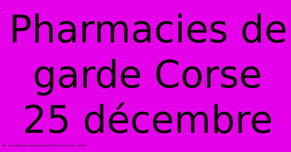 Pharmacies De Garde Corse 25 Décembre