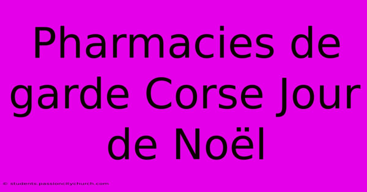 Pharmacies De Garde Corse Jour De Noël