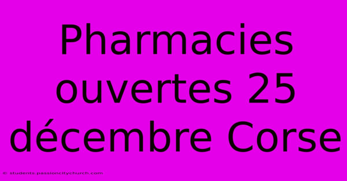 Pharmacies Ouvertes 25 Décembre Corse