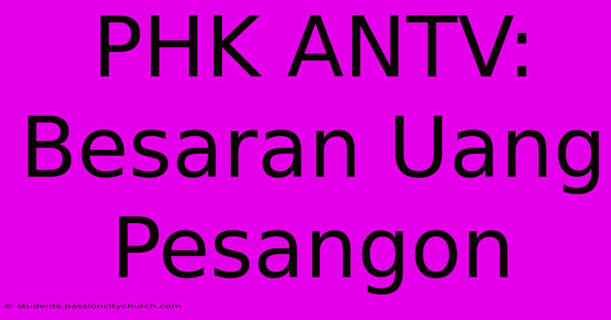 PHK ANTV: Besaran Uang Pesangon