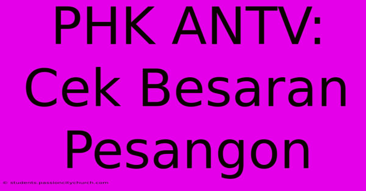 PHK ANTV:  Cek Besaran Pesangon