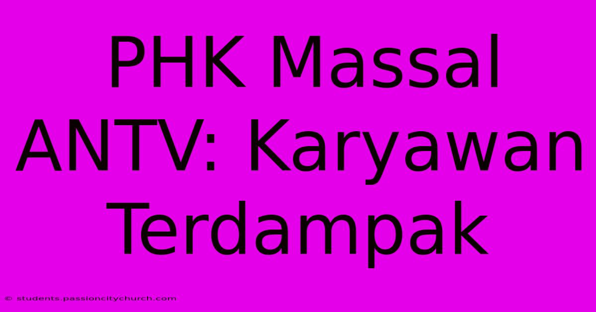 PHK Massal ANTV: Karyawan Terdampak