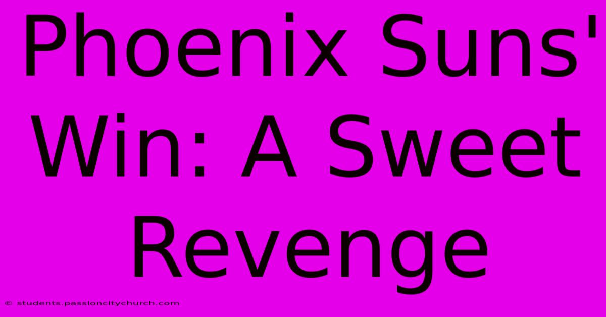 Phoenix Suns' Win: A Sweet Revenge