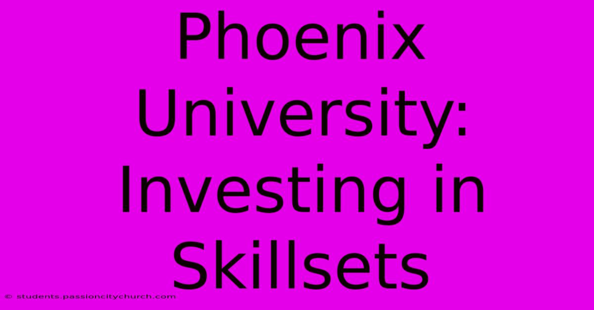 Phoenix University: Investing In Skillsets