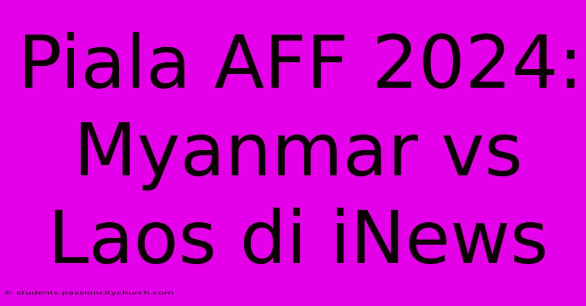 Piala AFF 2024: Myanmar Vs Laos Di INews