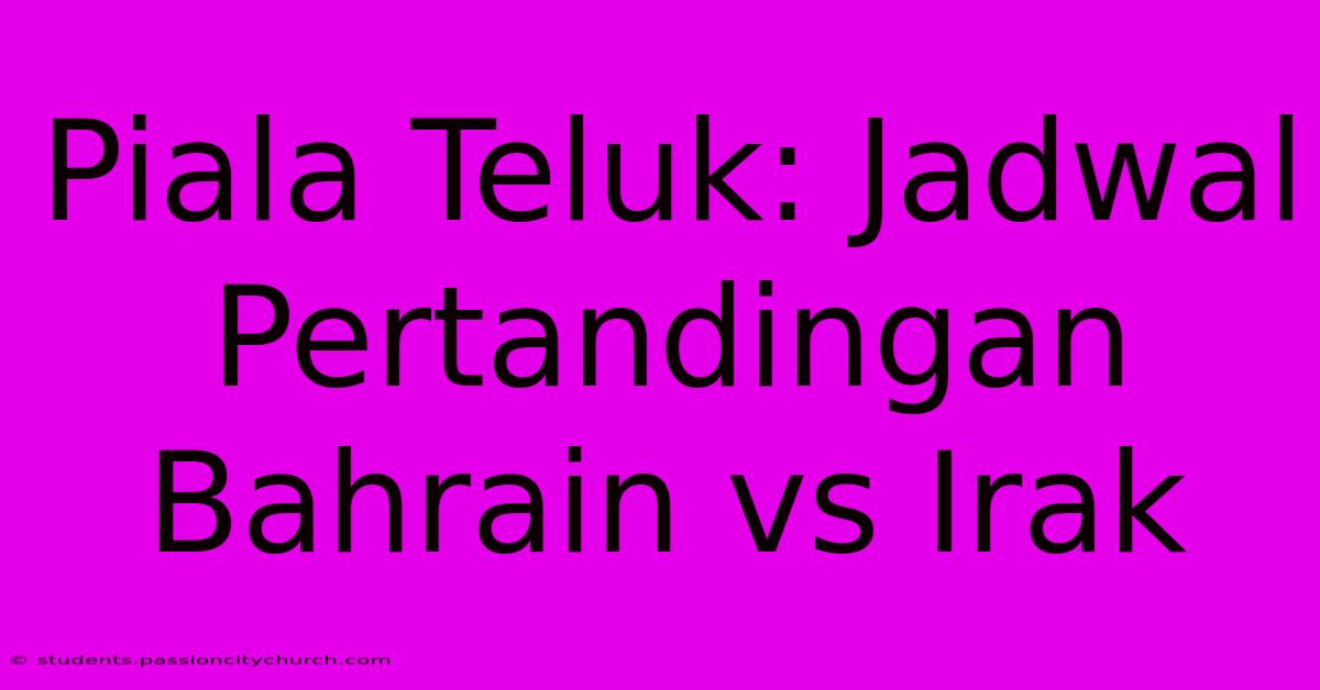 Piala Teluk: Jadwal Pertandingan Bahrain Vs Irak