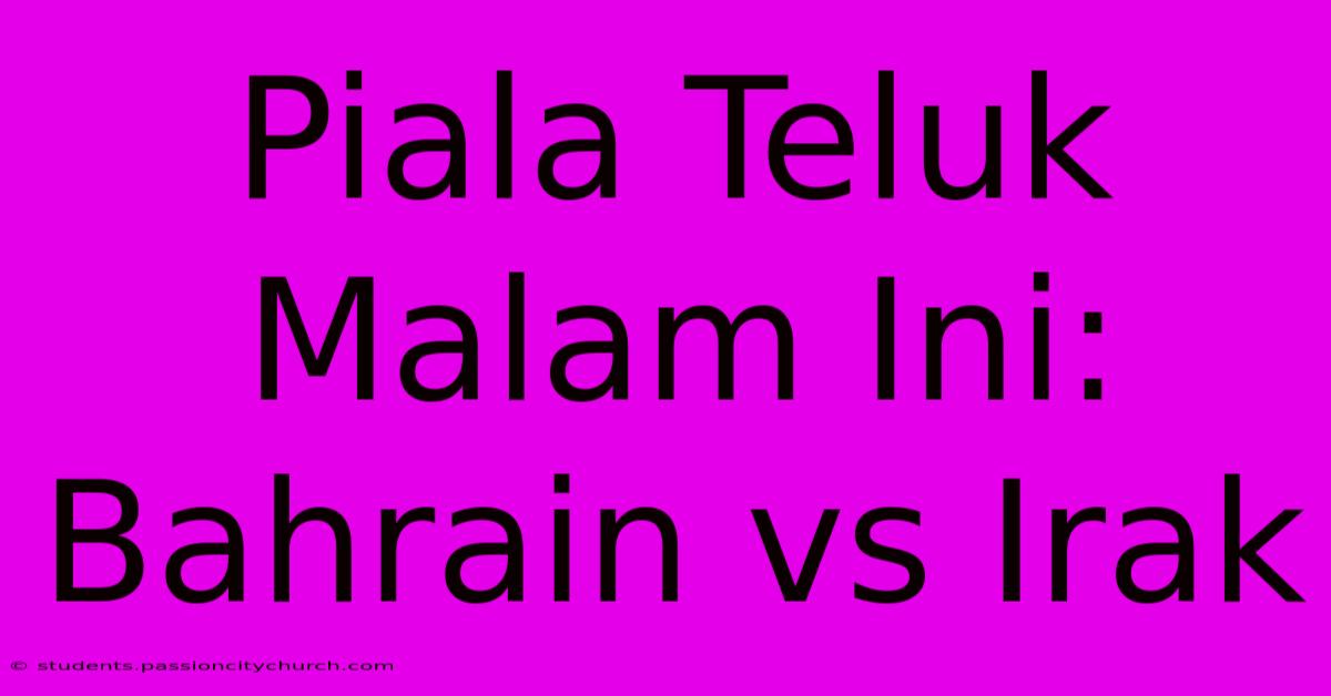 Piala Teluk Malam Ini: Bahrain Vs Irak