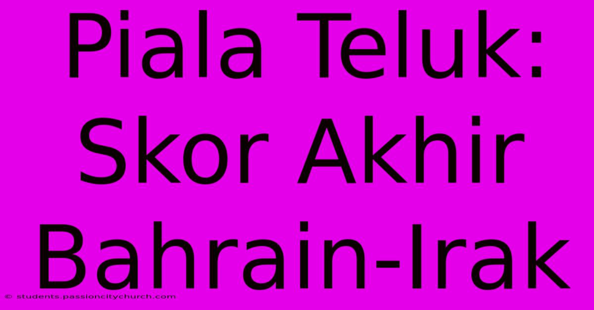 Piala Teluk: Skor Akhir Bahrain-Irak