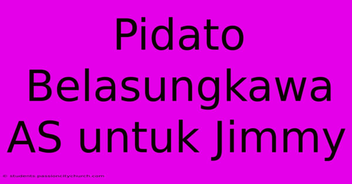 Pidato Belasungkawa AS Untuk Jimmy