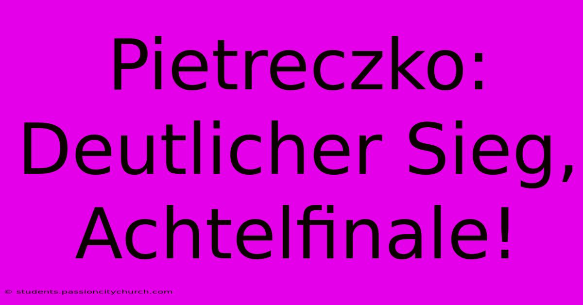 Pietreczko: Deutlicher Sieg, Achtelfinale!