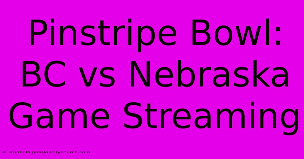 Pinstripe Bowl: BC Vs Nebraska Game Streaming