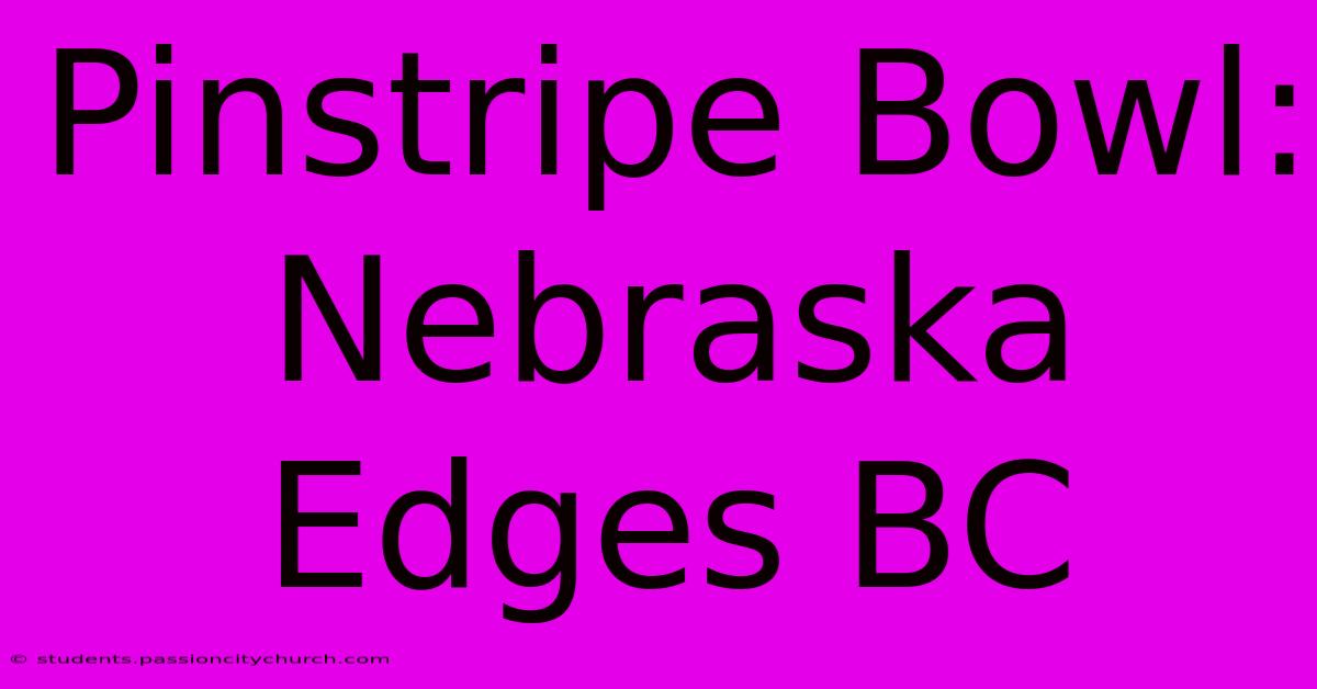 Pinstripe Bowl: Nebraska Edges BC