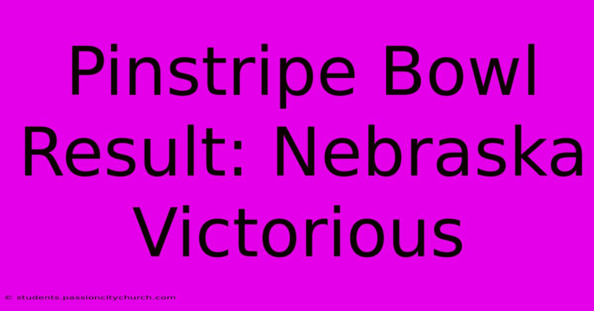 Pinstripe Bowl Result: Nebraska Victorious