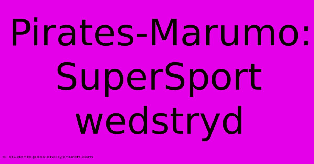 Pirates-Marumo: SuperSport Wedstryd