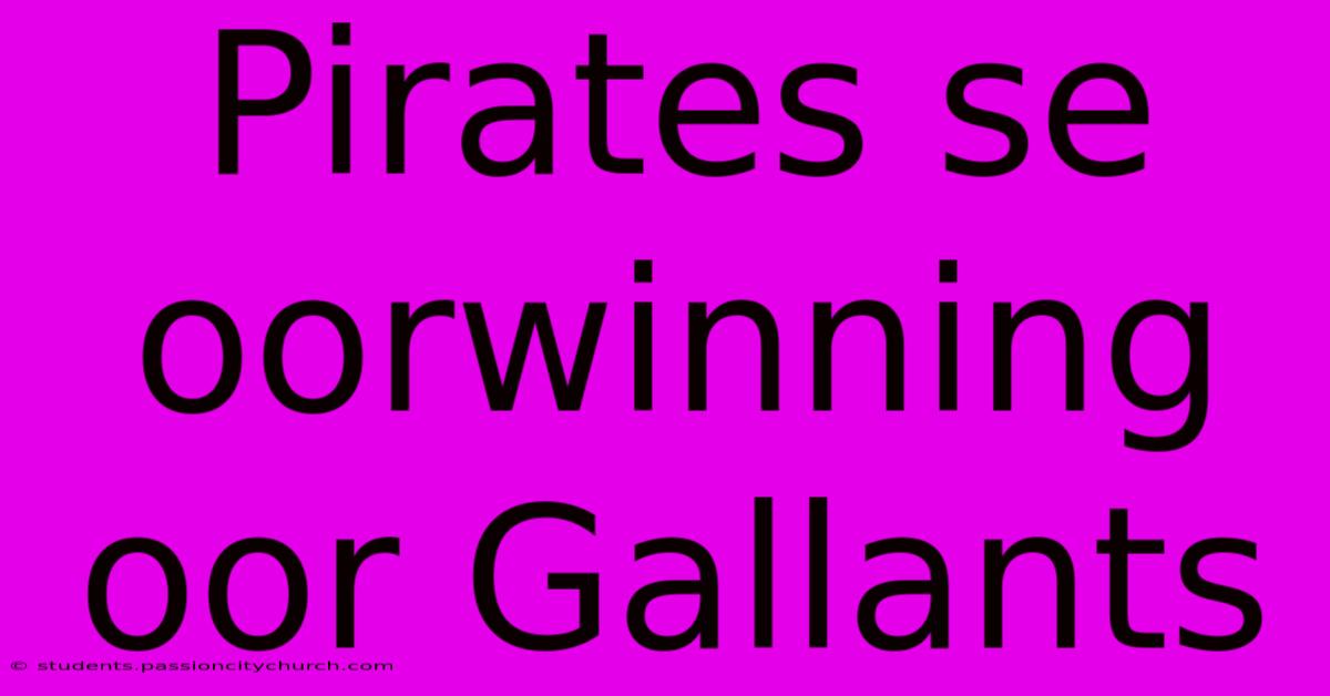 Pirates Se Oorwinning Oor Gallants