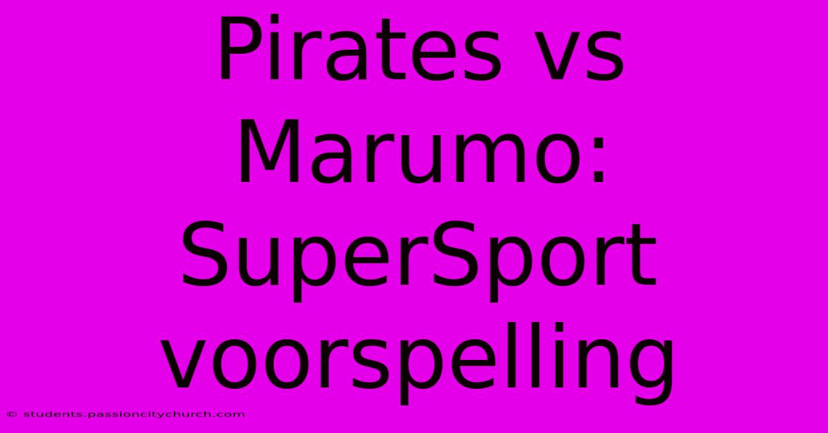 Pirates Vs Marumo: SuperSport Voorspelling