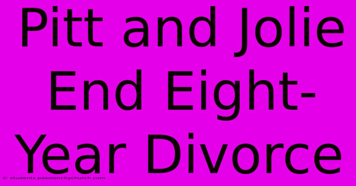 Pitt And Jolie End Eight-Year Divorce