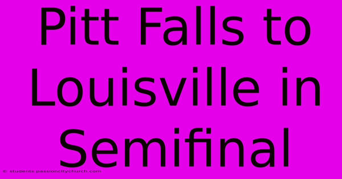 Pitt Falls To Louisville In Semifinal