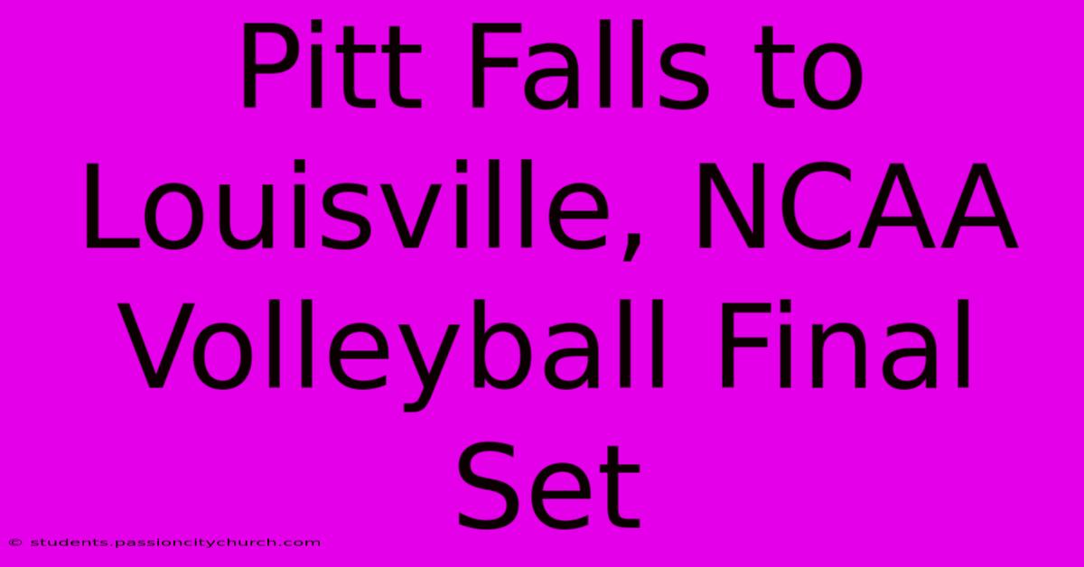 Pitt Falls To Louisville, NCAA Volleyball Final Set