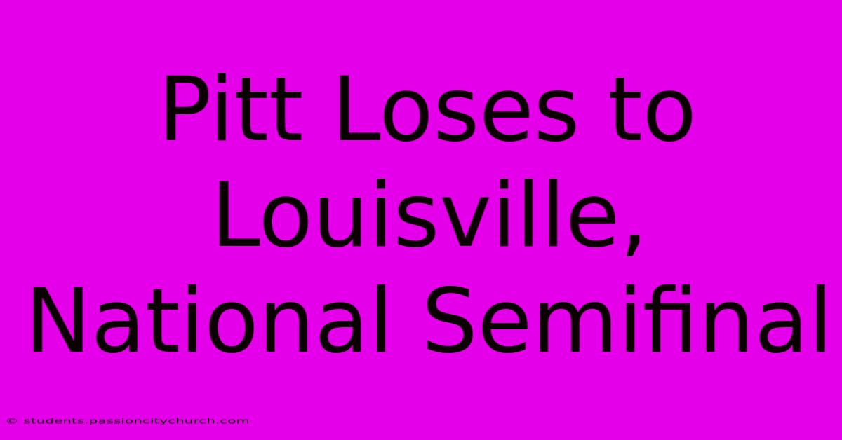 Pitt Loses To Louisville, National Semifinal