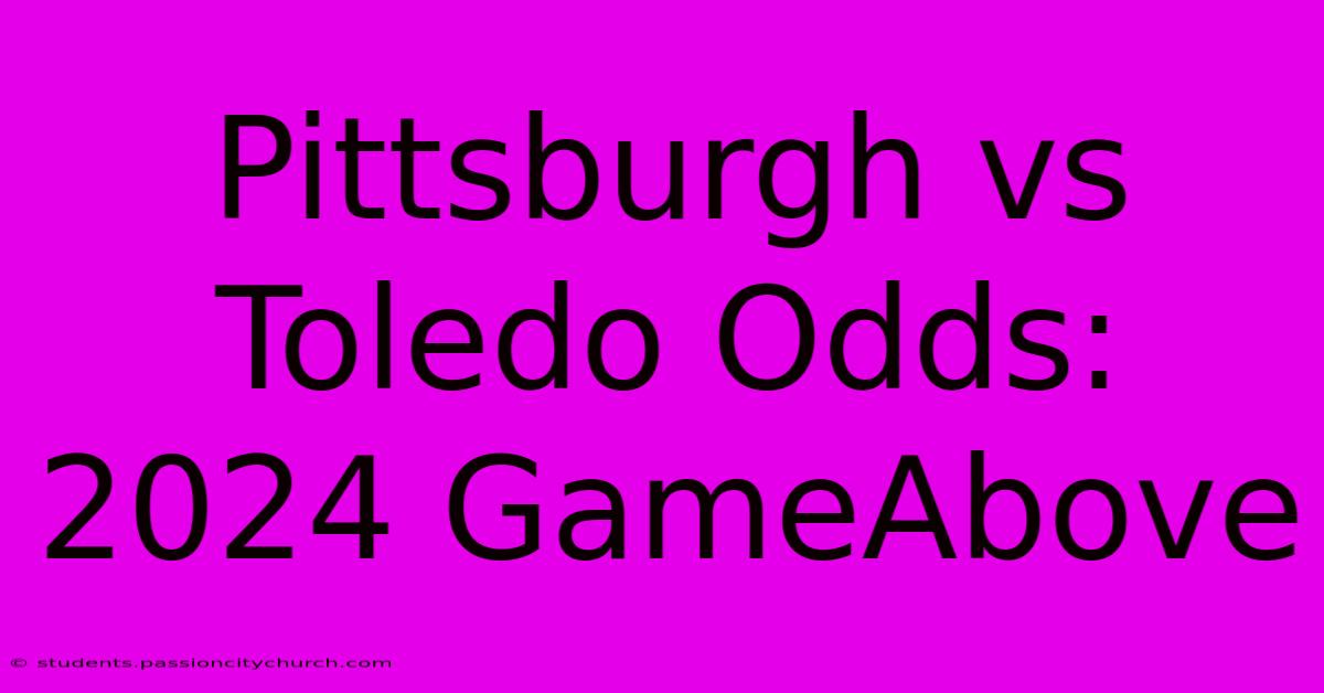 Pittsburgh Vs Toledo Odds: 2024 GameAbove