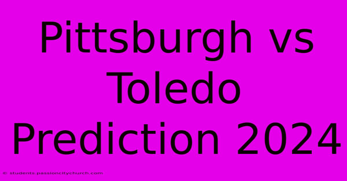 Pittsburgh Vs Toledo Prediction 2024