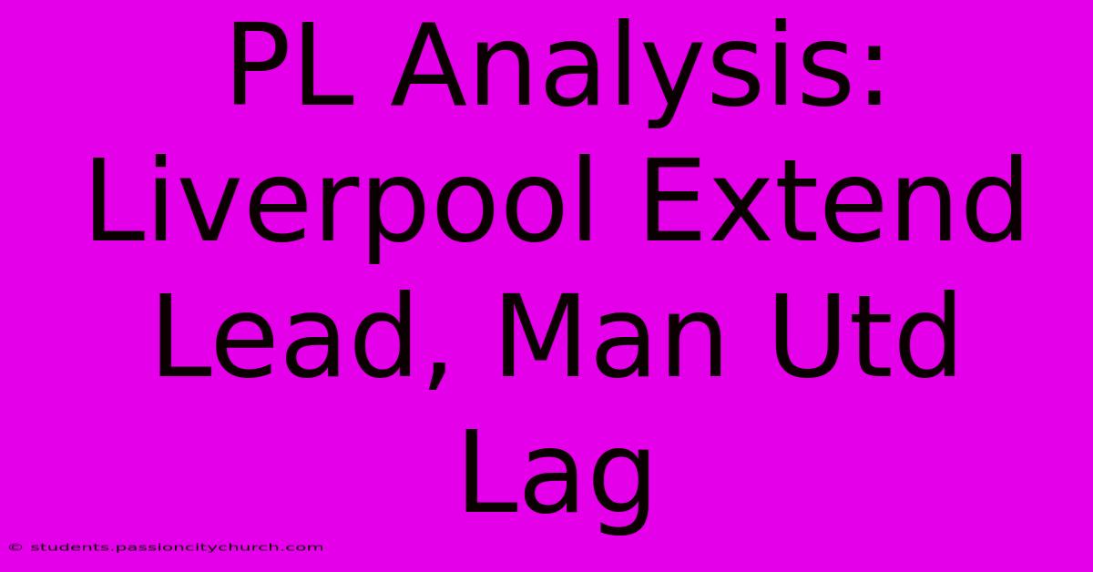 PL Analysis: Liverpool Extend Lead, Man Utd Lag